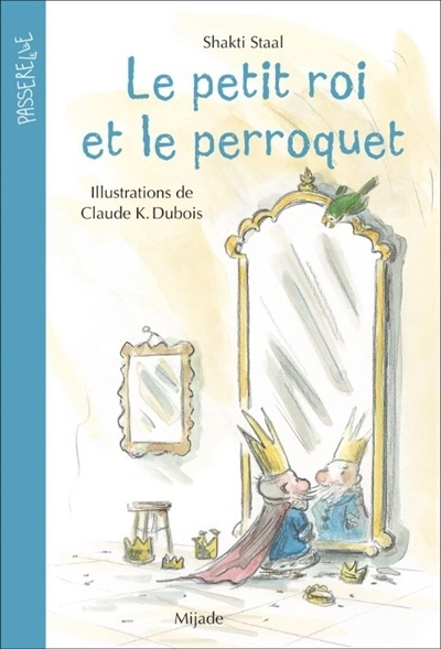 Le petit roi et le perroquet | Staal, Shakti (Auteur) | Dubois, Claude K. (Illustrateur)