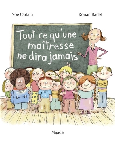 Tout ce qu'une maîtresse ne dira jamais | Carlain, Noé (Auteur) | Badel, Ronan (Illustrateur)