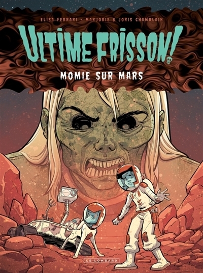 Ultime frisson ! T.02 - Momie sur mars | Chamblain, Marjorie (Auteur) | Chamblain, Joris (Auteur) | Ferrari, Elisa (Illustrateur)