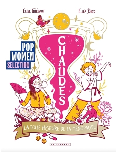Chaudes : La folle histoire de la ménopause | Thiébaut, Elise (Auteur) | Bird, Elléa (Illustrateur)