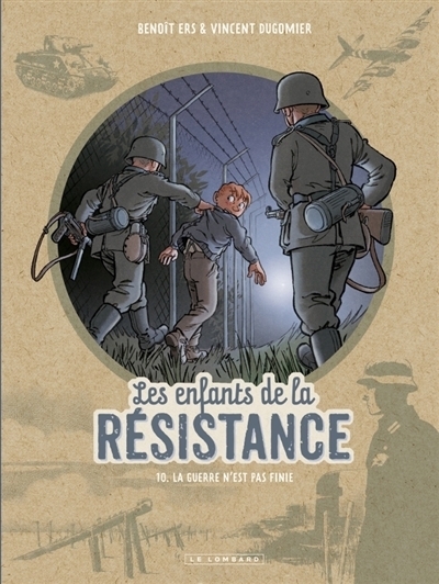 Les enfants de la Résistance T.10 - La guerre n'est pas finie | Dugomier, Vincent (Auteur) | Ers, Benoît (Illustrateur)