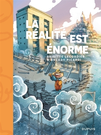 La réalité est énorme | Lecordier, Brigitte (Auteur) | Picardi, Arcady (Illustrateur)