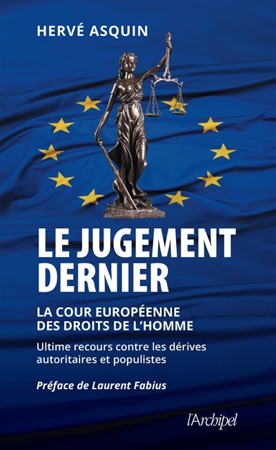 Jugement dernier : la Cour européenne des droits de l'homme : ultime recours contre les dérives autoritaires et populistes (Le) | Asquin, Hervé 