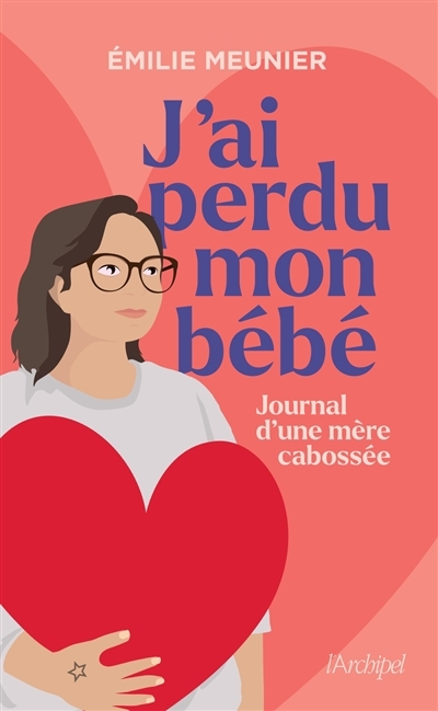 J'ai perdu mon bébé : journal d'une mère cabossée : récit | Meunier, Emilie (Auteur)