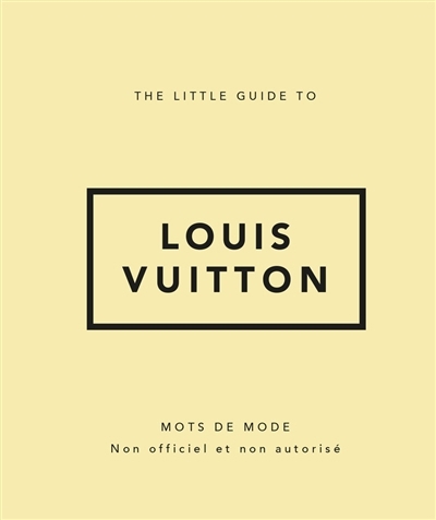 The little guide to Louis Vuitton : mots de mode : non officiel et non autorisé | 