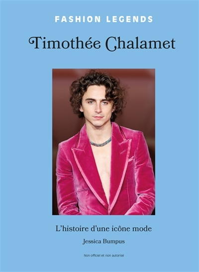 Timothée Chalamet : l'histoire d'une icône mode : non officiel et non autorisé | Bumpus, Jessica (Auteur)