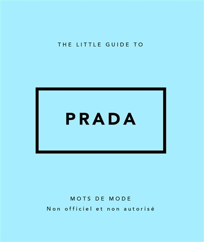 The little guide to Prada : mots de mode : non officiel et non autorisé | 