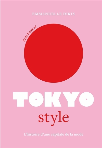 Little book of Tokyo style : l'histoire d'une capitale de la mode | Dirix, Emmanuelle (Auteur)