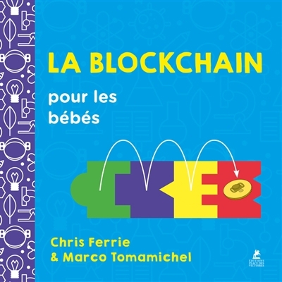 blockchain pour les bébés (La) | Ferrie, Chris (Auteur) | Tomamichel, Marco (Auteur)