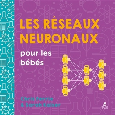 réseaux neuronaux pour les bébés (Les) | Ferrie, Chris (Auteur) | Kaiser, Sarah (Auteur)