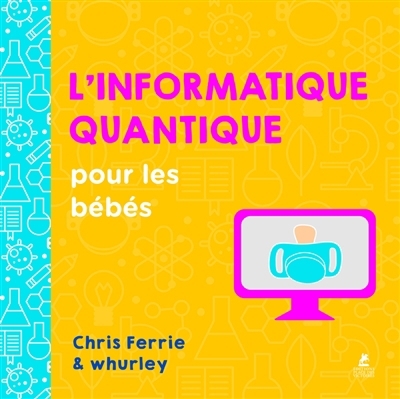 L'informatique quantique pour les bébés | Ferrie, Chris (Auteur) | Whurley (Auteur)