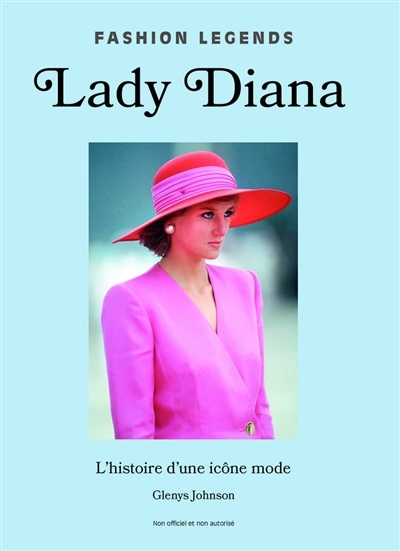 Lady Diana : l'histoire d'une icône mode : non officiel et non autorisé | Johnson, Glenys (Auteur)