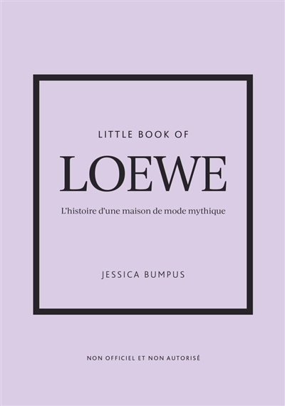 Little book of Loewe : l'histoire d'une maison de mode mythique : non officiel et non autorisé | Bumpus, Jessica (Auteur)