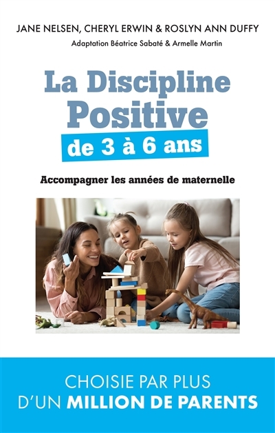 La discipline positive pour les enfants de 3 à 6 ans : accompagner les années de maternelle | Nelsen, Jane