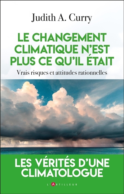 changement climatique n'est plus ce qu'il était : vrais risques et attitudes rationnelles (Le) | Curry, Judith A. (Auteur)