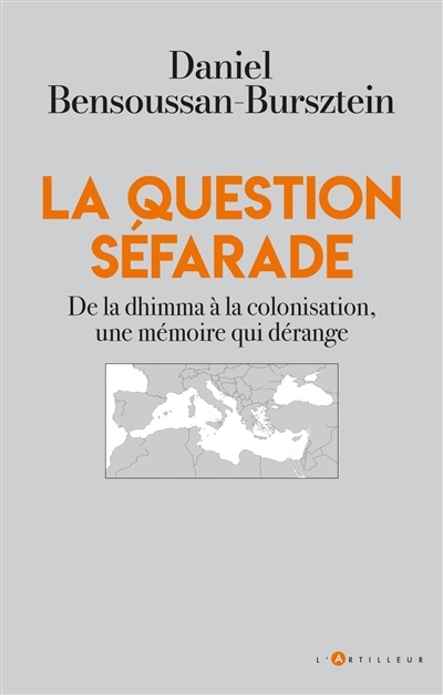 question séfarade : de la dhimma à la colonisation, une mémoire qui dérange (La) | Bensoussan-Bursztein, Daniel (Auteur)