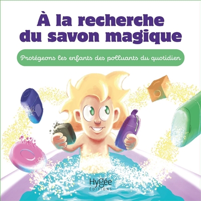 A la recherche du savon magique : protégeons les enfants des polluants du quotidien | Guillaume