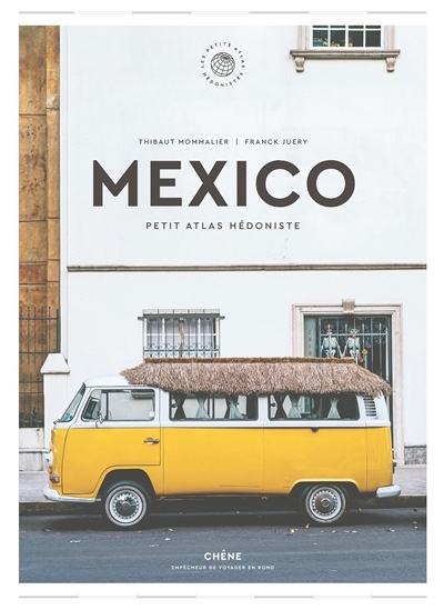 Mexico : petit atlas hédoniste | Mommalier, Thibaut (Auteur)