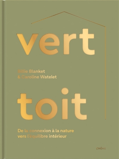 Vert toit : de la connexion à la nature vers l'équilibre intérieur | Blanket, Billie (Auteur) | Watelet, Caroline (Auteur)