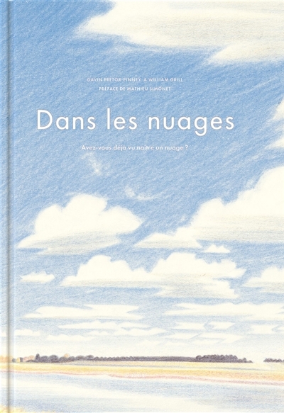 Dans les nuages : lever les yeux pour se souvenir de l'impermanence de chaque chose | Pretor-Pinney, Gavin (Auteur) | Grill, William (Illustrateur)