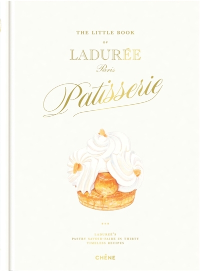 The little book of Ladurée, Paris patisserie : Ladurée's pastry savoir-faire in thirty timeless recipes | Hatzfeld, Iris (Illustrateur)