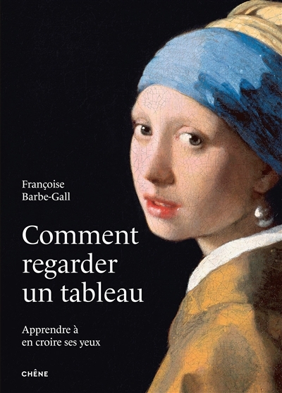 Comment regarder un tableau : apprendre à en croire ses yeux | Barbe-Gall, Françoise (Auteur)