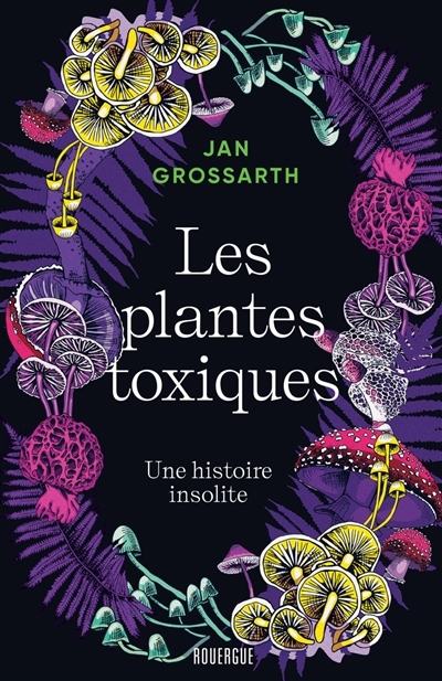 Les plantes toxiques : une histoire insolite | Grossarth, Jan (Auteur)