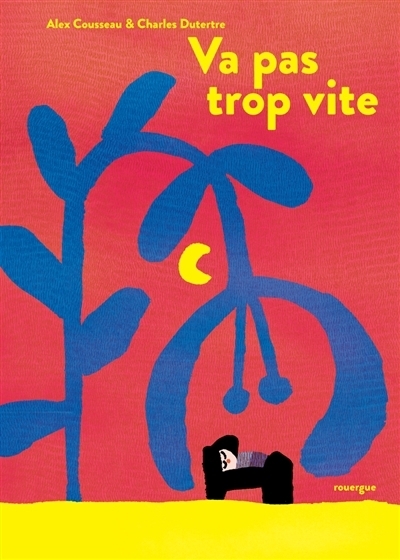 Va pas trop vite | Cousseau, Alex (Auteur) | Dutertre, Charles (Illustrateur)