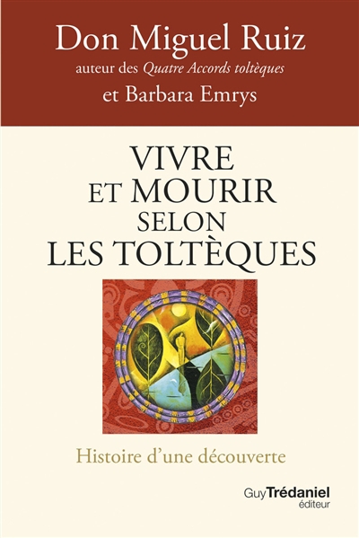 Vivre et mourir selon les Toltèques | Ruiz, Miguel | Emrys, Barbara