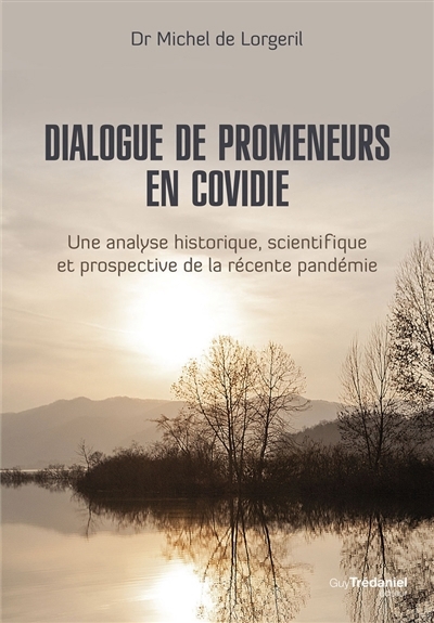 Dialogue de promeneurs en Covidie : une analyse historique, scientifique et prospective de la récente pandémie | Lorgeril, Michel de 