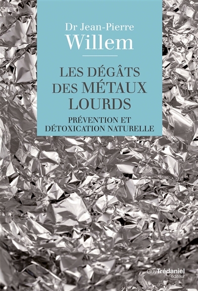 Dégâts des métaux lourds : prévention et détoxication naturelle (Les) | Willem, Jean-Pierre (Auteur)