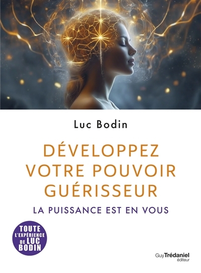 Développez votre pouvoir guérisseur : la puissance est en vous | Bodin, Luc (Auteur)