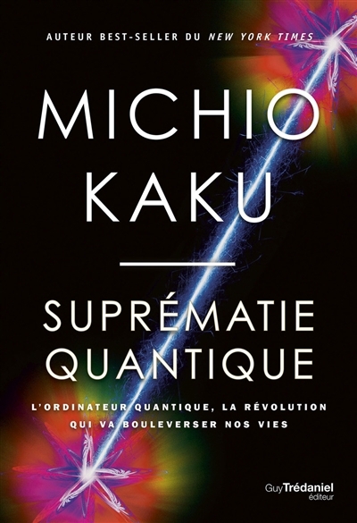 Suprématie quantique : l'ordinateur quantique, la révolution qui va bouleverser nos vies | Kaku, Michio 