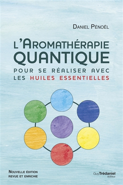 L'aromathérapie quantique : pour se réaliser avec les huiles essentielles | Pénoël, Daniel (Auteur)