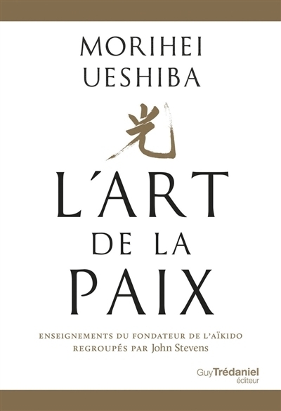 L'art de la paix : enseignements du fondateur de l'aïkido | Ueshiba, Morihei (Auteur)