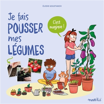 Je fais pousser mes légumes : c'est magique ! | Goustiakov, Elodie