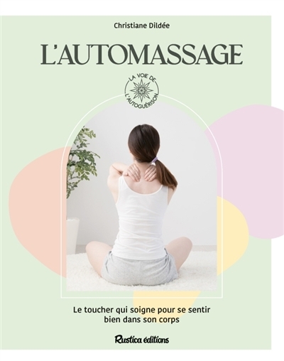 L'automassage : le toucher qui soigne pour se sentir bien dans son corps | Dildée, Christiane (Auteur)