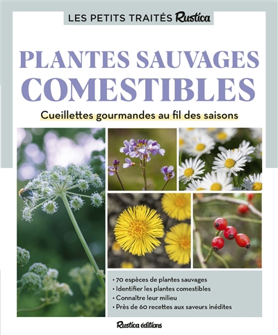 petits traités Rustica : plantes sauvages comestibles : cueillettes gourmandes au fil des saisons (Les) | Calendula, Caroline (Auteur) | Monplaisir, Christophe (Auteur) | Stubbe, Laurent (Auteur)