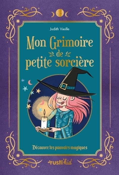Mon grimoire de petite sorcière : découvre tes pouvoirs magiques | Vieille, Judith (Auteur) | Pham, Adeline (Illustrateur)