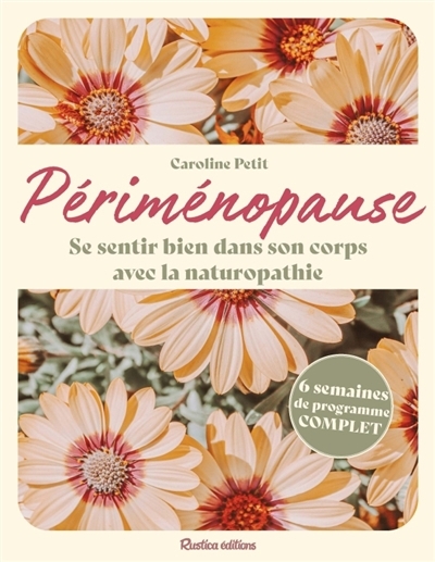 Périménopause : se sentir bien dans son corps avec la naturopathie | Petit, Caroline (Auteur)