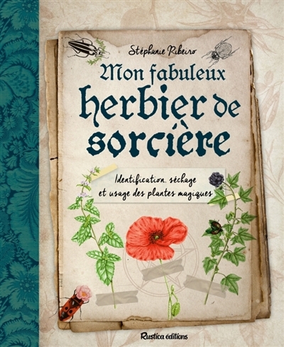 Mon fabuleux herbier de sorcière : identification, séchage et usage des plantes magiques | Ribeiro, Stéphanie (Auteur)