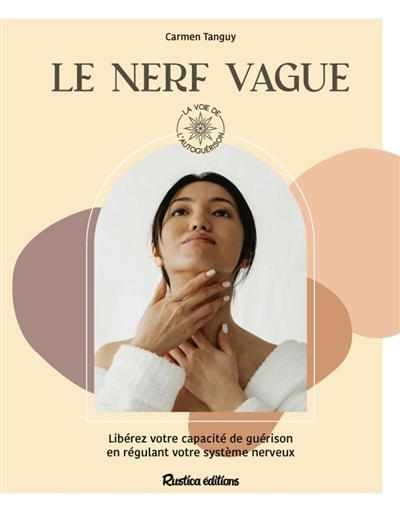 Le nerf vague : libérez votre capacité de guérison en régulant votre système nerveux | Tanguy, Carmen (Auteur)