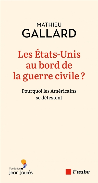 Etats-Unis au bord de la guerre civile ? : pourquoi les Américains se détestent (Les) | Gallard, Mathieu (Auteur)