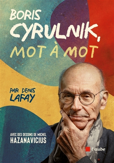 Boris Cyrulnik, mot à mot | Cyrulnik, Boris (Auteur) | Lafay, Denis (Auteur) | Hazanavicius, Michel (Illustrateur)