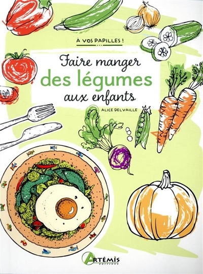 Faire manger des légumes aux enfants | Delvaille, Alice