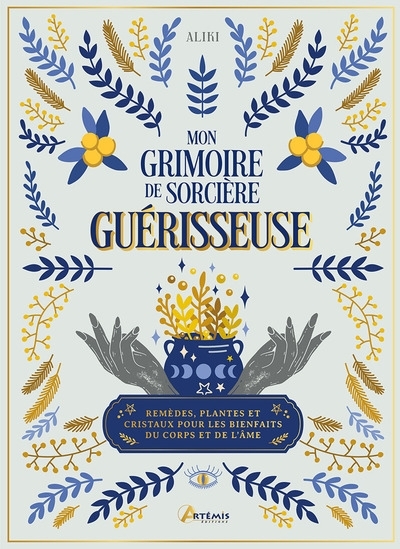 Mon grimoire de sorcière guérisseuse : remèdes, plantes et cristaux pour les bienfaits du corps et de l'âme | Aliki