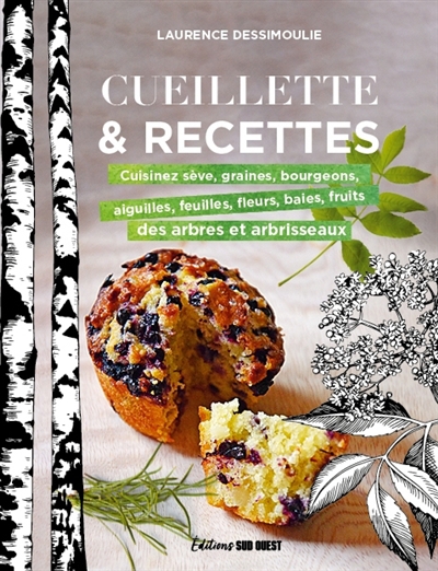 Cueillette & recettes : cuisinez sève, graines, bourgeons, aiguilles, feuilles, fleurs, baies, fruits des arbres et arbrisseaux | Dessimoulie, Laurence (Auteur)