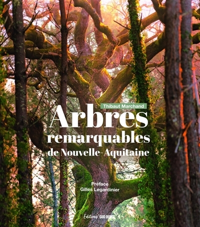 Arbres remarquables de Nouvelle-Aquitaine | Marchand, Thibaut (Auteur)