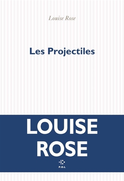 projectiles (Les) | Rose, Louise