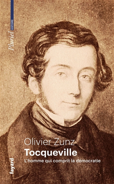 Tocqueville : l'homme qui comprit la démocratie | Zunz, Olivier (Auteur)